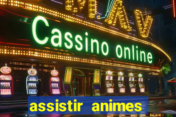 assistir animes online dublado